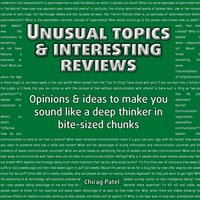 Unusual Topics & Interesting Reviews: Opinions & ideas that'll make you sound like a deep and learned thinker in bite-sized chunks - Chirag Patel