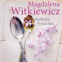 Srebrna łyżeczka - Magdalena Witkiewicz