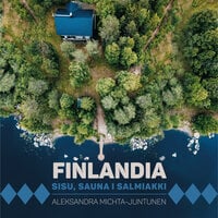 Finlandia. Sisu, sauna i salmiakki” - Aleksandra Michta-Juntunen