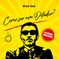 Como ser um ditador?: Um manual - Mikal Hem