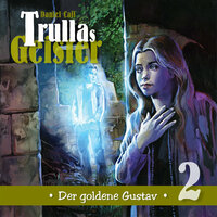 Trullas Geister, Teil 2: Der goldene Gustav - Daniel Call