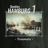 Dunkles Hamburg, Teil 1: Traumata