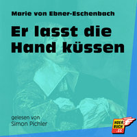 Er lasst die Hand küssen - Marie von Ebner-Eschenbach