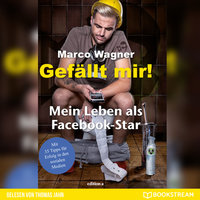 Gefällt mir! - Mein Leben als Facebook-Star - Marco Wagner