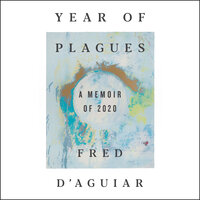 Year of Plagues: A Memoir of 2020 - Fred D'Aguiar