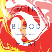 Milk. Blood. Heat. - Dantiel W. Moniz