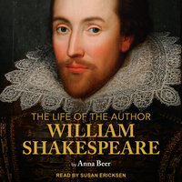 The Life of the Author: William Shakespeare - Anna Beer