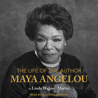 The Life of the Author: Maya Angelou - Linda Wagner-Martin