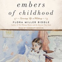 Embers of Childhood: Growing Up a Whitney - Flora Miller Biddle