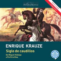 Siglo de caudillos: Biografía política de México (1810-1910) - Enrique Krauze