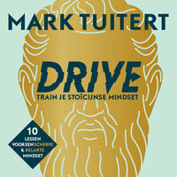 DRIVE: Train je stoïcijnse mindset: 10 lessen voor een scherpe en relaxte mindset - Mark Tuitert