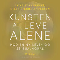 Kunsten at leve alene.: Mod en ny leve- og seksualmoral - Lone Spanheimer, Niels Bjerre Andersen