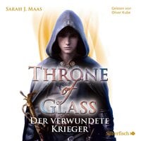 Throne of Glass 6: Der verwundete Krieger - Sarah J. Maas