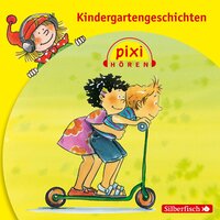 Pixi Hören: Kindergartengeschichten - Manuela Mechtel, Christian Tielmann, Birgit Rehaag, Jörg ten Voorde, Michael Wrede