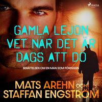Gamla lejon vet när det är dags att dö: berättelsen om en man som försvann - Staffan Engström, Mats Arehn