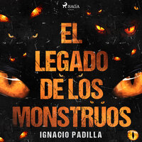 El legado de los monstruos - Ignacio Padilla