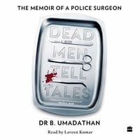 Dead Men Tell Tales: The Memoir of a Police Surgeon - Dr. B . Umadathan, Priya K. Nair
