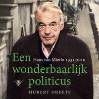 Een wonderbaarlijk politicus: Hans van Mierlo 1931 - 2010 - Hubert Smeets