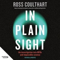 In Plain Sight: An investigation into UFOs and impossible science - Ross Coulthart