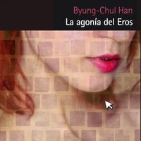 La agonía del Eros: Prólogo de Alain Badiou - Byung-Chul Han