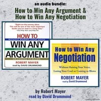 An Audio Bundle: How To Win Any Argument & How To Win Any Negotiation - Robert Mayer