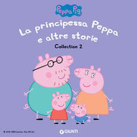 Peppa Pig Collection n.2: La principessa Peppa e altre storie - Silvia D'Achille