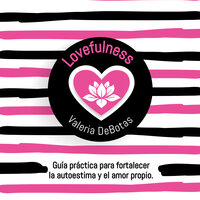 Lovefulness - Valeria Debotas, Valeria de Botas
