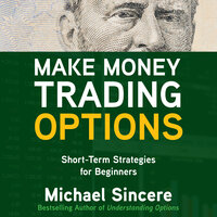 Make Money Trading Options: Short-Term Strategies for Beginners - Michael Sincere