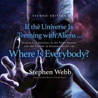 If the Universe Is Teeming with Aliens … Where Is Everybody?: Seventy-Five Solutions to the Fermi Paradox and the Problem of Extraterrestrial Life
