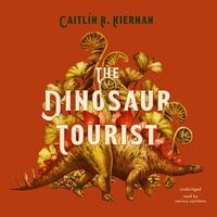 The Dinosaur Tourist - Caitlin R. Kiernan