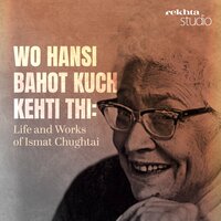 Wo Hansi Bahot Kuch Kehti thi : Life and Works of Ismat Chughtai - Ismat Chughtai