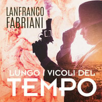 Lungo i vicoli del tempo - Lanfranco Fabriani