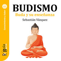 GuíaBurros: Budismo: Buda y su enseñanza - Sebastián Vázquez