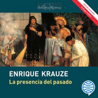 La presencia del pasado - Enrique Krauze