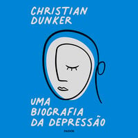 Uma biografia da depressão - Christian Dunker