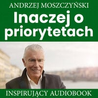 Inaczej o priorytetach - Andrzej Moszczyński