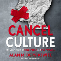 Cancel Culture: The Latest Attack on Free Speech and Due Process - Alan M. Dershowitz