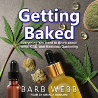 Getting Baked: Everything You Need to Know about Hemp, CBD, and Medicinal Gardening - Barb Webb