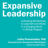 Expansive Leadership: Cultivating Mindfulness to Lead Self and Others in a Changing World – A 28-Day Program - Latha Poonamallee