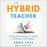 The Hybrid Teacher: Using Technology to Teach In Person and Online - Emma Pass
