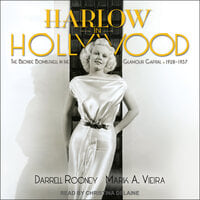 Harlow in Hollywood: The Blonde Bombshell in the Glamour Capital, 1928 – 1937 - Mark A. Vieira, Darrell Rooney