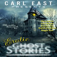 Erotic Ghost Stories: And Things that Go Bump in the Night - Carl East