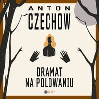 Dramat na polowaniu - Anton Czechow