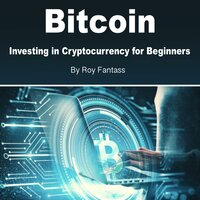 Bitcoin: Investing in Cryptocurrency for Beginners - Roy Fantass