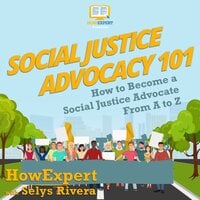 Social Justice Advocacy 101: How to Become a Social Justice Advocate From A to Z - HowExpert, Selys Rivera