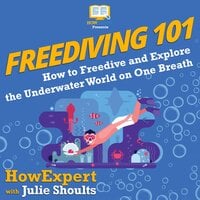 Freediving 101: How to Freedive and Explore the Underwater World on One Breath - HowExpert, Julie Shoults