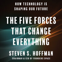 The Five Forces That Change Everything: How Technology is Shaping Our Future - Steven S. Hoffman
