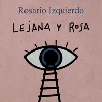 Lejana y rosa - Rosario Izquierdo