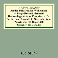 An das Stiftsfräulein Wilhelmine von Zenge Hochwürden und Hochwohlgeb. zu Frankfurt an der Oder. Berlin, den 16. (und 18.) November (und Zusatz vom 30. Dez.) 1800 - Heinrich von Kleist