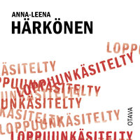 Loppuunkäsitelty - Anna-Leena Härkönen